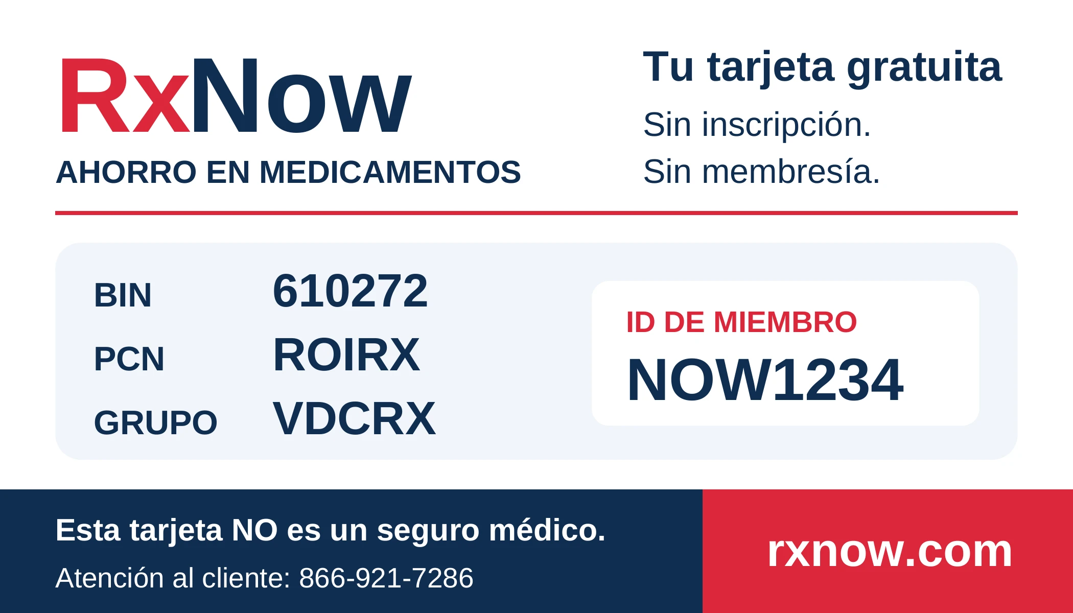 Tarjeta de ahorro RxNow: BIN 610272, PCN ROIRX, grupo VDCRX, ID de miembro NOW1234. Atención al cliente: 866-921-7286. Esta tarjeta NO es un seguro médico.